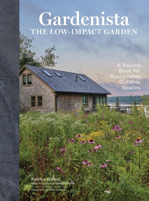 Gardenista: The Low-Impact Garden - Kendra Wilson, Editors of Gardenista