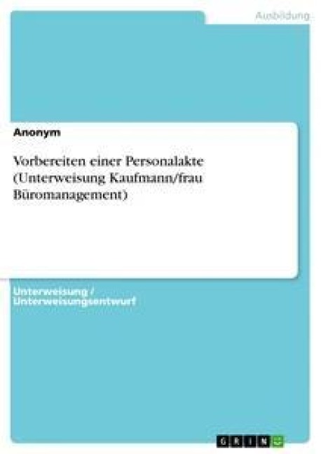Vorbereiten einer Personalakte (Unterweisung Kaufmann/frau Büromanagement) - Anonym