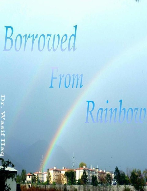 Borrowed from Rainbow - Wasif Haq