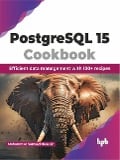 PostgreSQL 15 Cookbook: Efficient Data Management with 100+ Recipes - Mohammad Samsad Hussain