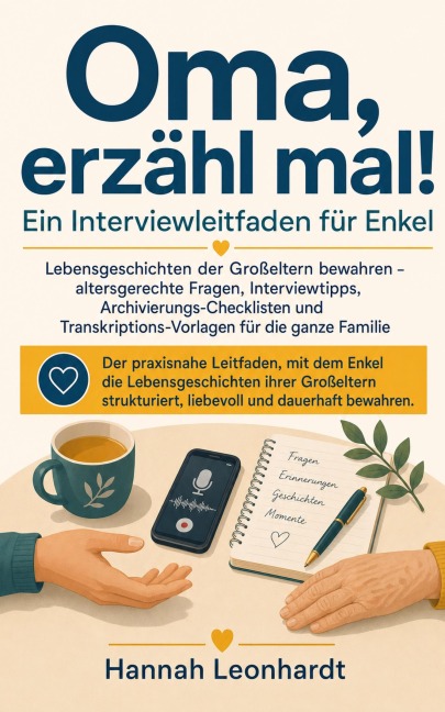 Oma, erzähl mal! Ein Interviewleitfaden für Enkel - Hannah Leonhardt