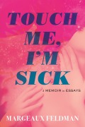 Cover-Bild zum Titel 'Touch Me, I'm Sick' von 'Margeaux Feldman'