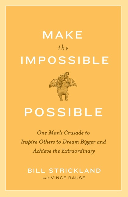 Make the Impossible Possible - Bill Strickland, Vince Rause
