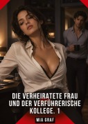 Cover-Bild zum Titel 'Die verheiratete Frau und der verführerische Kollege. 1' von 'Mia Graf'