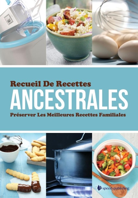 Recueil de Recettes Ancestrales Preserver Les Meilleures Recettes Familiales - Speedy Publishing Llc