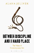 Cover-Bild zum Titel 'Between Discipline and a Hard Place' von 'Alana Jelinek'