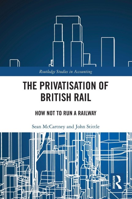 The Privatisation of British Rail - Sean McCartney, John Stittle