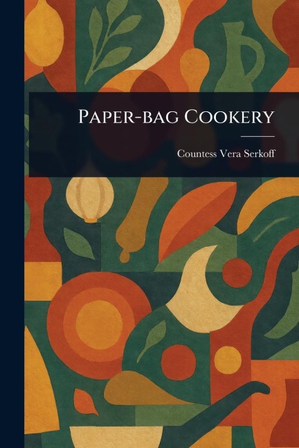 Paper-bag Cookery - Vera Countess Serkoff
