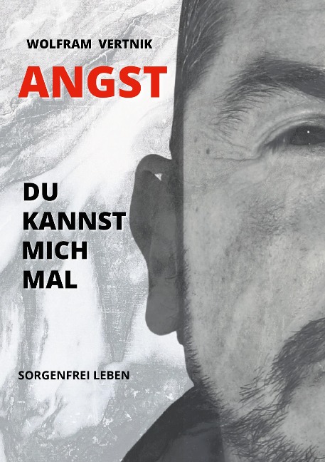 Angst, du kannst mich mal - Wolfram Vertnik