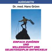 Cover-Bild zum Titel 'Einfach zuhören und Willenskraft und Selbstdisziplin entwickeln' von 'Hans Grünn'