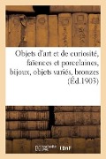 Objets d'Art Et de Curiosité, Faïences Et Porcelaines, Bijoux, Objets Variés, Bronzes - Charles Mannheim