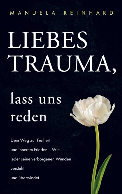 Liebes Trauma, lass uns reden - Manuela Reinhard