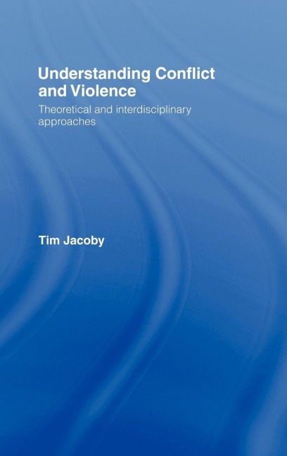 Understanding Conflict and Violence - Tim Jacoby