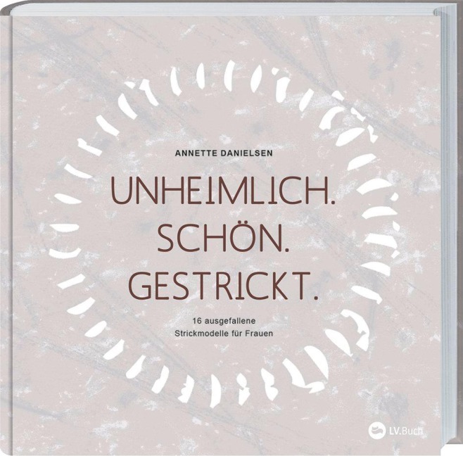 Unheimlich. Schön. Gestrickt. - Anette Danielsen