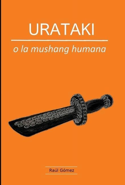 URATAKI o la mushang humana - Raúl Gómez