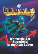 Cover-Bild zum Titel 'Erfolgstagebuch - Ich werde der Superheld in meinem Leben' von 'Angelina Schulze'