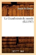 Cover-Bild zum Titel 'Le Grand Miroir Du Monde, (Éd.1587)' von 'Joseph Du Chesne'