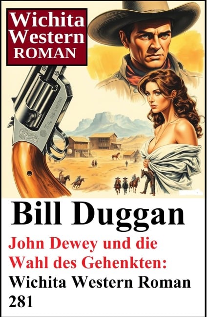 John Dewey und die Wahl des Gehenkten: Wichita Western Roman 281 - Bill Duggan