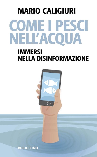 Come i pesci nell'acqua. Immersi nella disinformazione - Mario Caligiuri