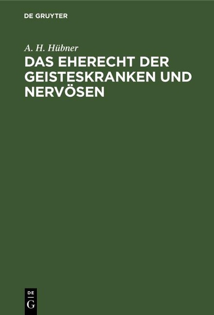 Das Eherecht der Geisteskranken und Nervösen - A. H. Hübner
