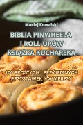 BIBLIA PINWHEELA I ROLL-UPÓW KSI¿¿KA KUCHARSKA - Maciej Kowalski