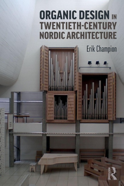 Organic Design in Twentieth-Century Nordic Architecture - Erik Champion