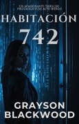 Habitación 742: un Apasionante Thriller Psicológico de Alto Riesgo - Grayson Blackwood