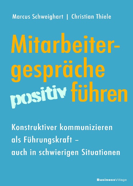Mitarbeitergespräche positiv führen - Marcus Schweighart, Christian Thiele
