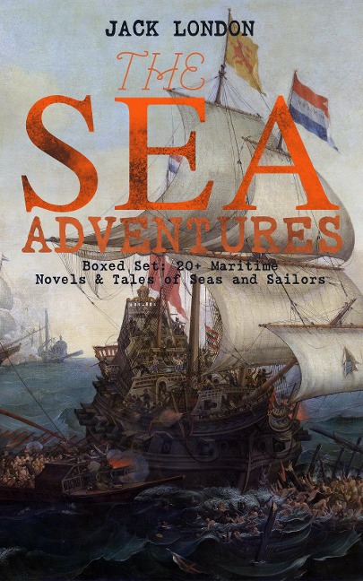 THE SEA ADVENTURES - Boxed Set: 20+ Maritime Novels & Tales of Seas and Sailors - Jack London