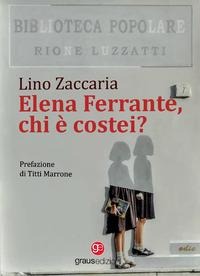 Elena Ferrante, chi è costei? - Lino Zaccaria