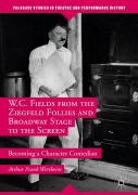Cover-Bild zum Titel 'W.C. Fields from the Ziegfeld Follies and Broadway Stage to the Screen' von 'Arthur Frank Wertheim'