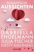 Romantische Aussichten: Große Gefühle bei Knaur - Gabriella Engelmann, Julia Fischer, Kirsty Manning-Wilcox, Dorothea Benton Frank, Claudia Wuttke