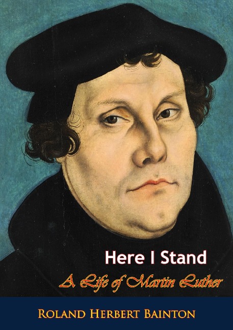 Here I Stand - Roland Herbert Bainton