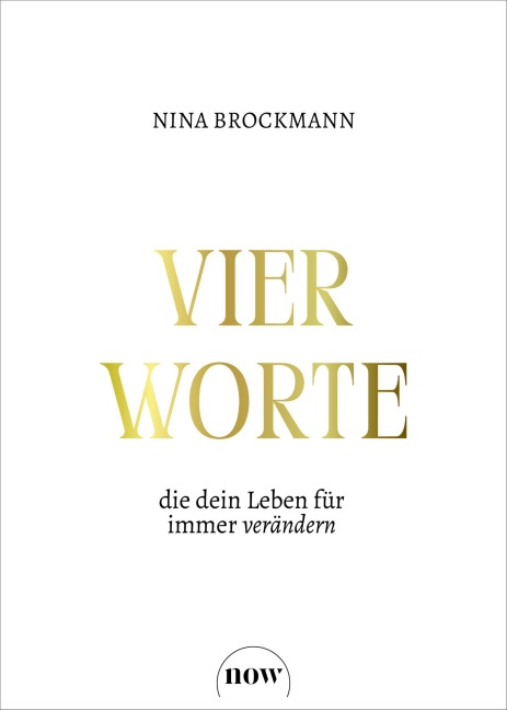 Vier Worte, die dein Leben für immer verändern - Nina Brockmann