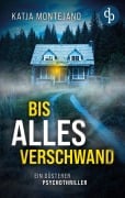 Cover-Bild zum Titel 'Bis alles verschwand | Ein düsterer Psychothriller' von 'Katja Montejano'