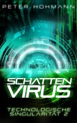 Cover-Bild zum Titel 'Schattenvirus (Technologische Singularität 2)' von 'Peter Hohmann'