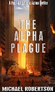 Cover-Bild zum Titel 'The Alpha Plague: A Post-Apocalyptic Action Thriller' von 'Michael Robertson'