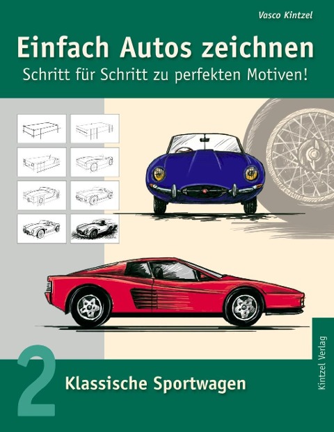 Einfach Autos zeichnen - Schritt für Schritt zu perfekten Motiven! - Vasco Kintzel