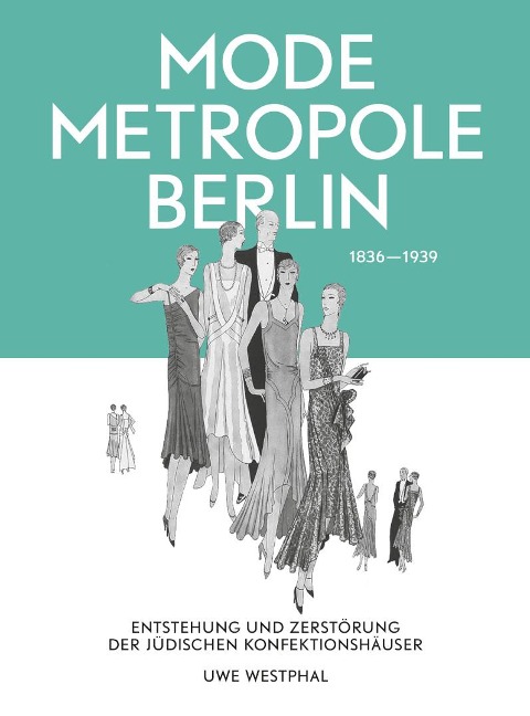Modemetropole Berlin 1836 - 1939 - Uwe Westphal
