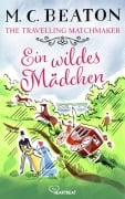 Cover-Bild zum Titel 'The Travelling Matchmaker - Ein wildes Mädchen' von 'M. C. Beaton, Marion Chesney'