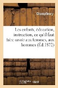 Les Enfants, Éducation, Instruction, CE Qu'il Faut Faire Savoir Aux Femmes, Aux Hommes. 2e Édition - Champfleury