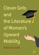 Cover-Bild zum Titel 'Clever Girls and the Literature of Women's Upward Mobility' von 'Mary Eagleton'