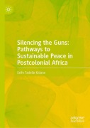 Cover-Bild zum Titel 'Silencing the Guns: Pathways to Sustainable Peace in Postcolonial Africa' von 'Seife Tadelle Kidane'