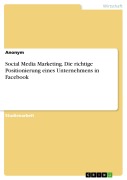 Cover-Bild zum Titel 'Social Media Marketing. Die richtige Positionierung eines Unternehmens in Facebook' von ''