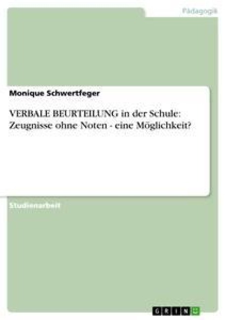 VERBALE BEURTEILUNG in der Schule: Zeugnisse ohne Noten - eine Möglichkeit? - Monique Schwertfeger