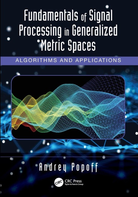 Fundamentals of Signal Processing in Generalized Metric Spaces - Andrey Popoff