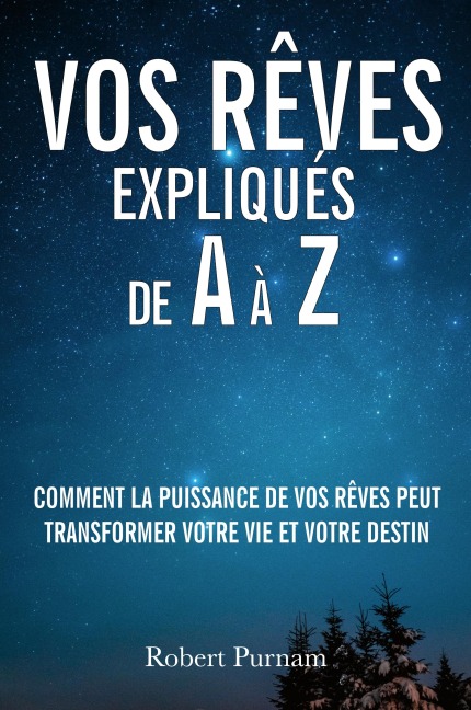 Vos rêves expliqués de A à Z - Robert Purnam, Eric Martel, Jocelyne Aubry