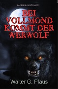 Cover-Bild zum Titel 'Bei Vollmond kommt der Werwolf' von 'Walter G. Pfaus'