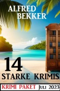 Cover-Bild zum Titel '14 starke Krimis Juli 2023: Krimi Paket' von 'Alfred Bekker'