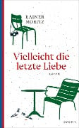 Cover-Bild zum Titel 'Vielleicht die letzte Liebe' von 'Rainer Moritz'